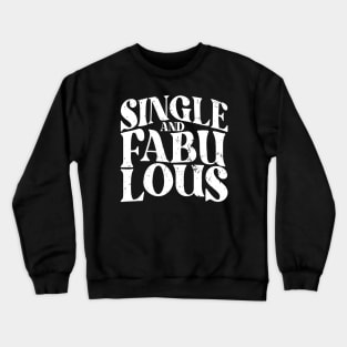 Single and Fabulous - Single Valentines Day Crewneck Sweatshirt